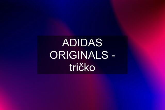 ADIDAS ORIGINALS - tričko