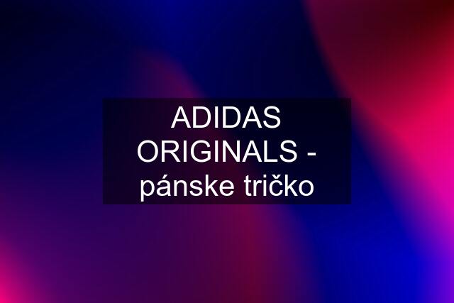 ADIDAS ORIGINALS - pánske tričko