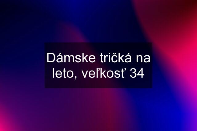 Dámske tričká na leto, veľkosť 34