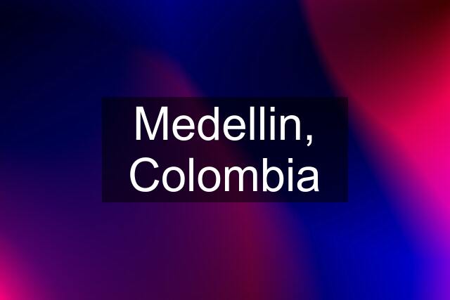 Medellin, Colombia