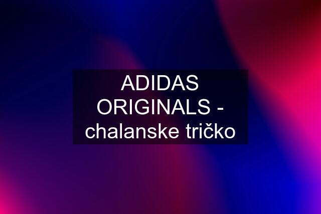 ADIDAS ORIGINALS - chalanske tričko