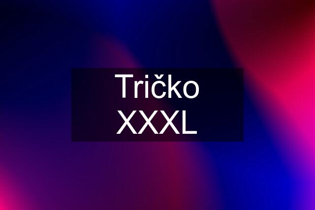 Tričko XXXL