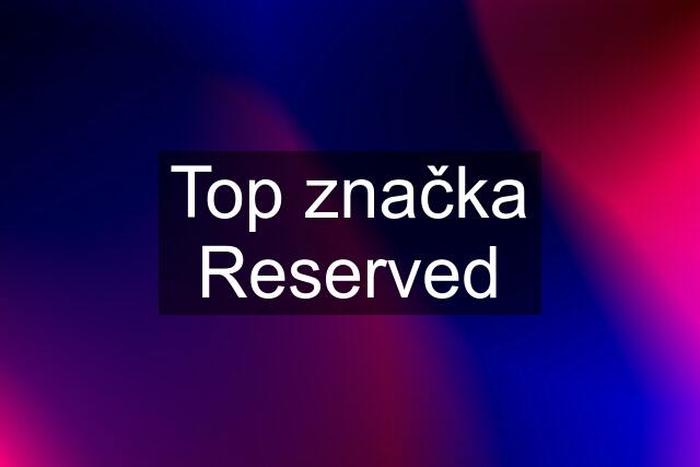 Top značka Reserved