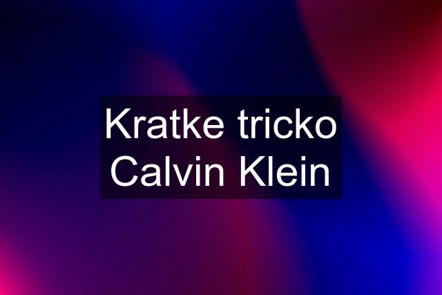 Kratke tricko Calvin Klein