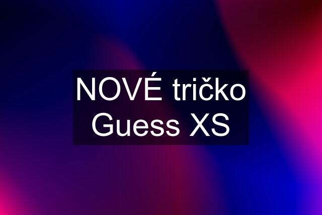 NOVÉ tričko Guess XS