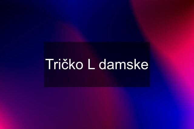 Tričko L damske