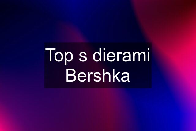 Top s dierami Bershka