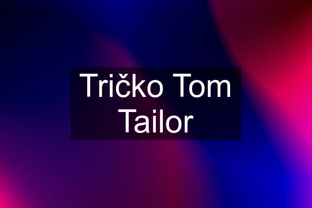 Tričko Tom Tailor