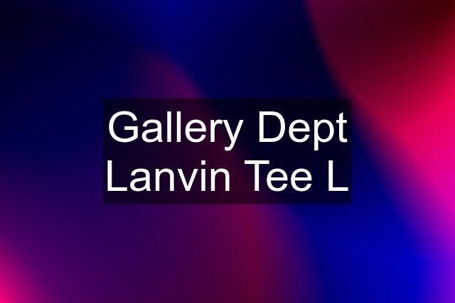 Gallery Dept Lanvin Tee L