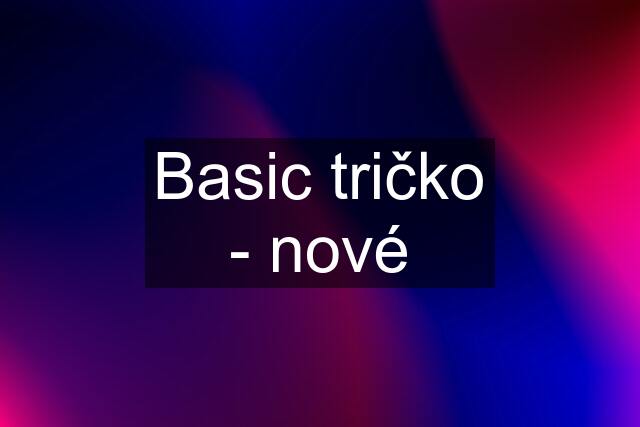 Basic tričko - nové