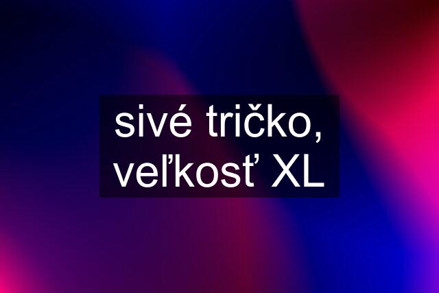 sivé tričko, veľkosť XL