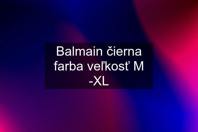 Balmain čierna farba veľkosť M -XL