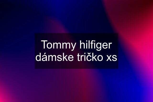 Tommy hilfiger dámske tričko xs