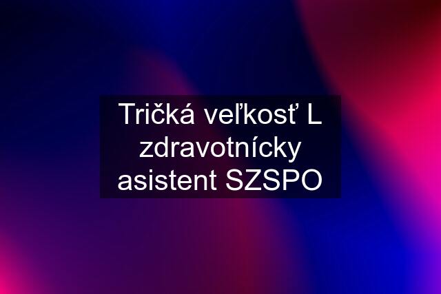 Tričká veľkosť L zdravotnícky asistent SZSPO