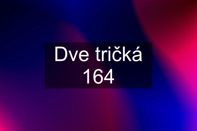 Dve tričká 164