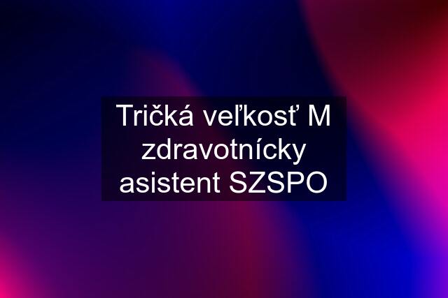 Tričká veľkosť M zdravotnícky asistent SZSPO