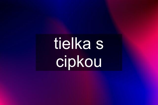 tielka s cipkou