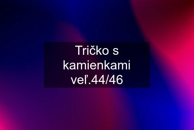 Tričko s kamienkami veľ.44/46