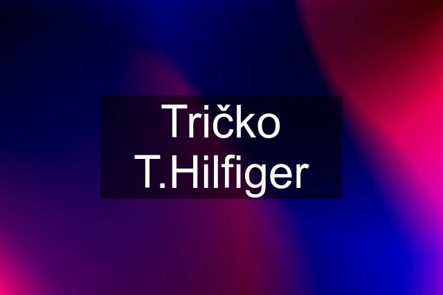 Tričko T.Hilfiger