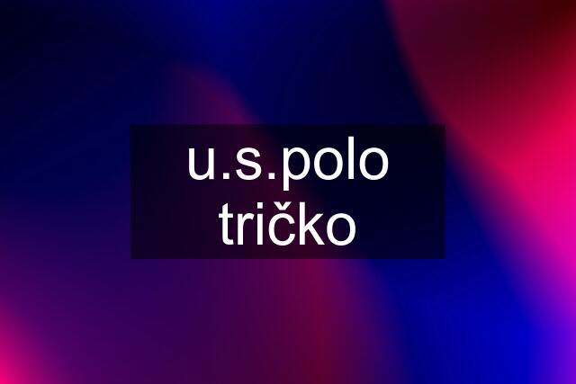 u.s.polo tričko