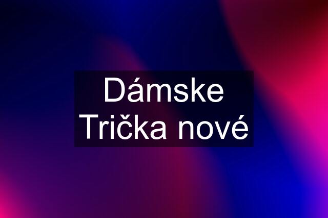 Dámske Trička nové