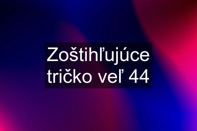 Zoštihľujúce tričko veľ 44