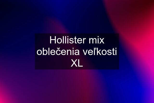 Hollister mix oblečenia veľkosti XL