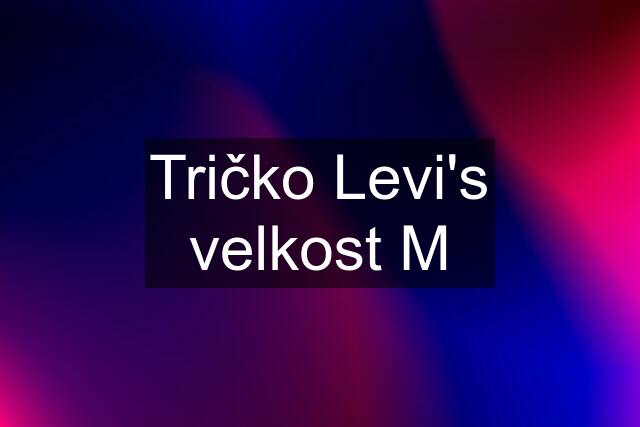 Tričko Levi's velkost M