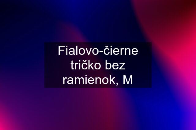 Fialovo-čierne tričko bez ramienok, M