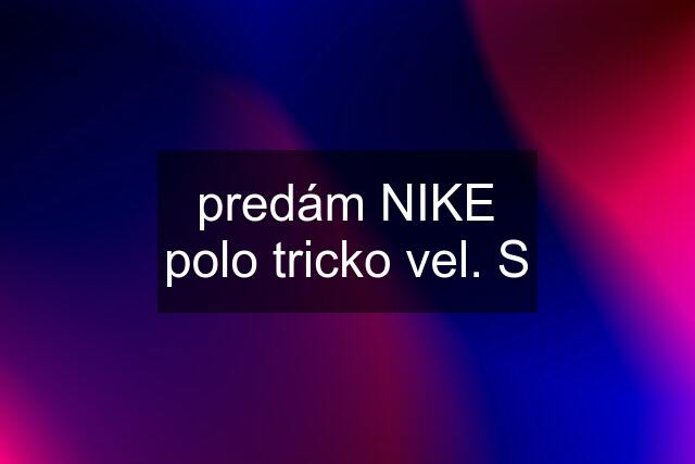 predám NIKE polo tricko vel. S