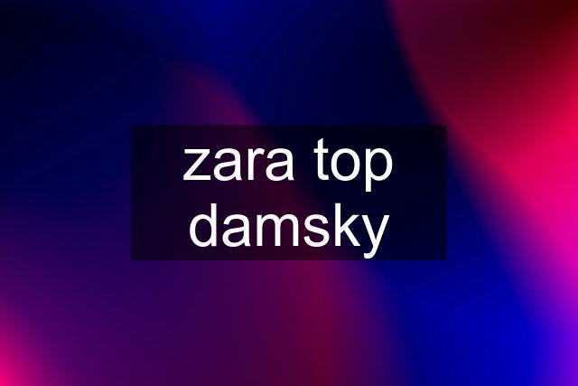 zara top damsky