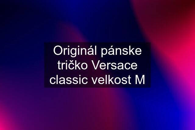 Originál pánske tričko Versace classic velkost M