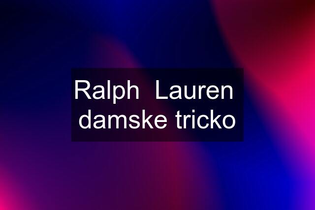 Ralph  Lauren  damske tricko