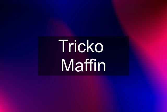 Tricko  Maffin