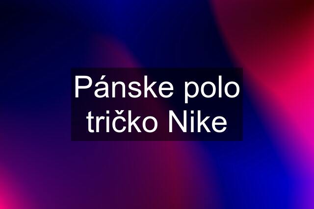 Pánske polo tričko Nike