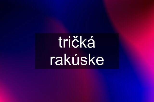 tričká rakúske