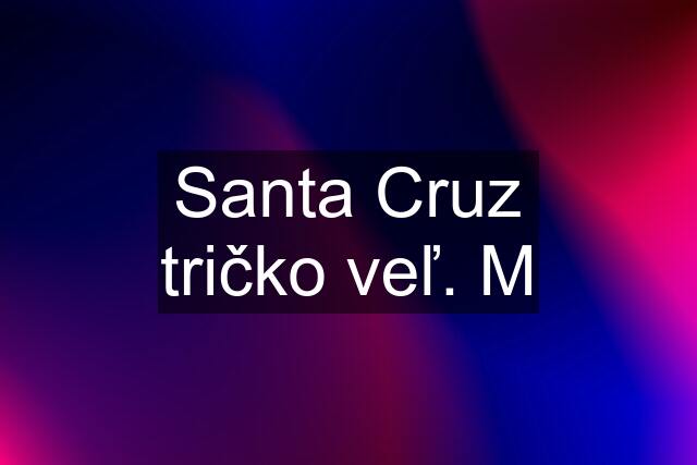 Santa Cruz tričko veľ. M