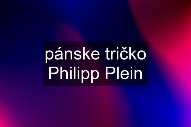 pánske tričko Philipp Plein