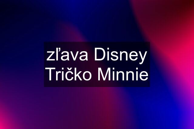 zľava Disney Tričko Minnie