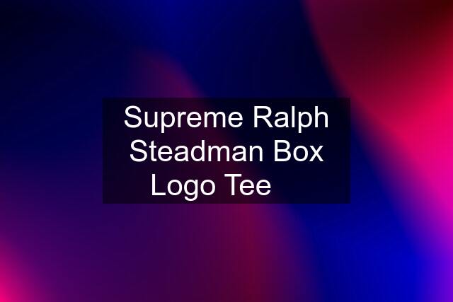 Supreme Ralph Steadman Box Logo Tee ✅