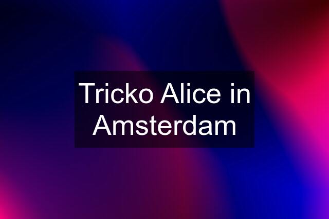 Tricko Alice in Amsterdam