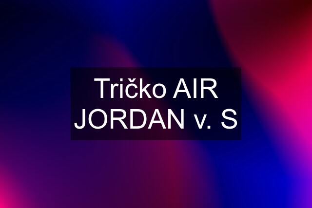 Tričko AIR JORDAN v. S