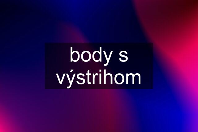 body s výstrihom