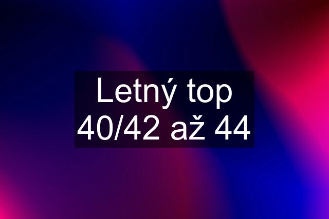 Letný top 40/42 až 44