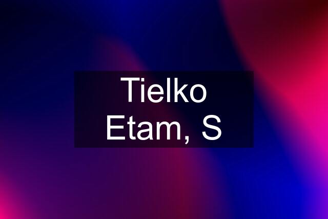 Tielko Etam, S