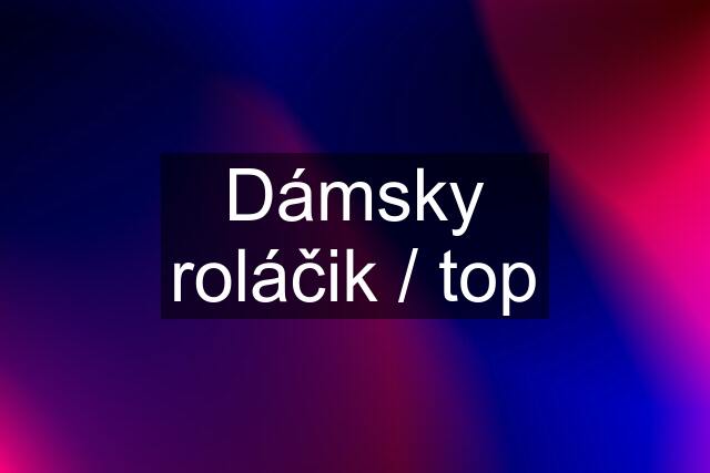 Dámsky roláčik / top