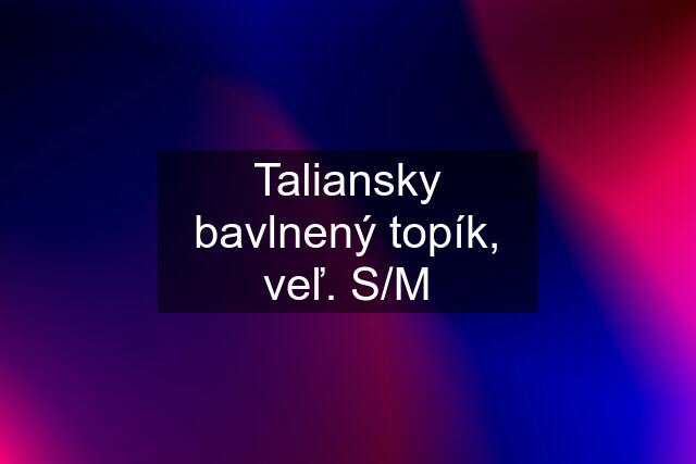 Taliansky bavlnený topík, veľ. S/M