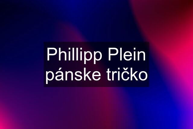 Phillipp Plein pánske tričko