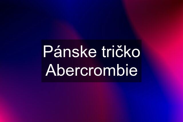 Pánske tričko Abercrombie