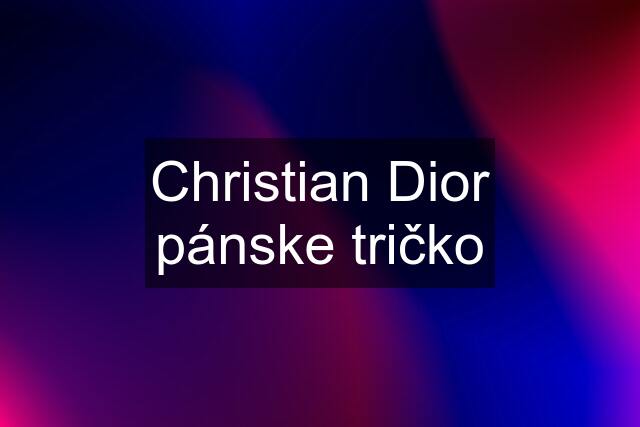 Christian Dior pánske tričko